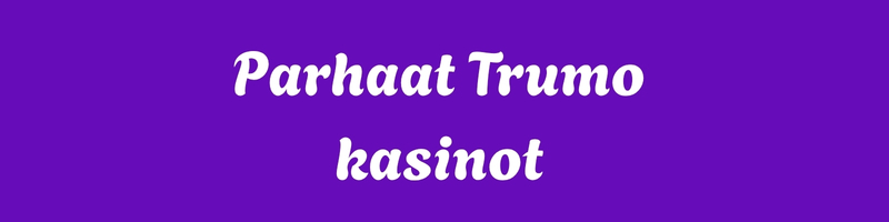 Parhaat Trumo kasinot (1)