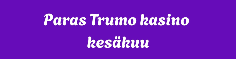 Parhaat Trumo kasinot (2)